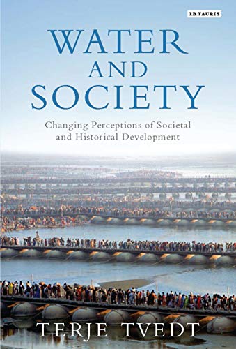 Water and Society: Changing Perceptions of Societal and Historical Development von I. B. Tauris & Company