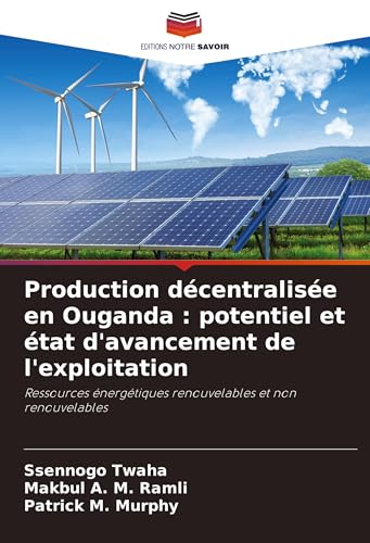 Production décentralisée en Ouganda : potentiel et état d'avancement de l'exploitation: Ressources énergétiques renouvelables et non renouvelables von Editions Notre Savoir
