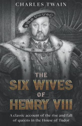 The Six Wives of Henry VIII: A classic account of the rise and fall of queens in the House of Tudor von Readaclassic.com