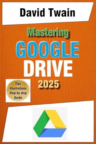 Mastering Google Drive 2025: A Beginner's Guide to Organizing, Collaborating, and Automating Your Workflow in the Cloud Mastering Google Drive 2025: A Beginner's Guide to Organizing, Collaborating, and Automating Your Workflow in the Cloud von Independently published