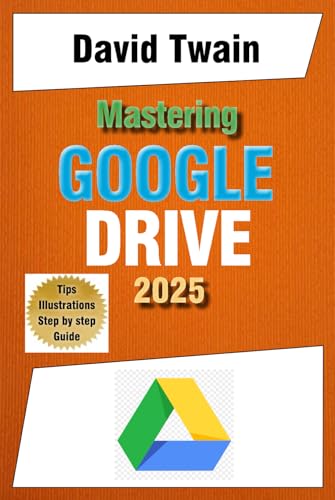Mastering Google Drive 2025: A Beginner's Guide to Organizing, Collaborating, and Automating Your Workflow in the Cloud Mastering Google Drive 2025: A Beginner's Guide to Organizing, Collaborating, and Automating Your Workflow in the Cloud von Independently published