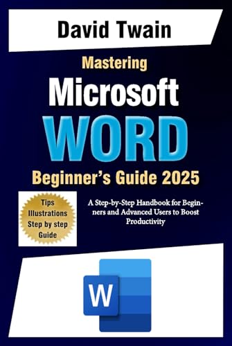 Mastering Microsoft Word: The Ultimate Guide to Creating Professional Documents: A Step-by-Step Handbook for Beginners and Advanced Users to Boost Productivity Mastering Microsoft Word: The Ultimate Guide to Creating Professional Documents: A Step-by-Step Handbook for Beginners and Advanced Users to Boost Productivity von Independently published