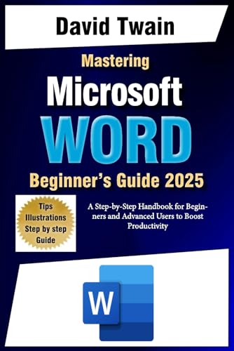 Mastering Microsoft Word: The Ultimate Guide to Creating Professional Documents: A Step-by-Step Handbook for Beginners and Advanced Users to Boost Productivity Mastering Microsoft Word: The Ultimate Guide to Creating Professional Documents: A Step-by-Step Handbook for Beginners and Advanced Users to Boost Productivity von Independently published