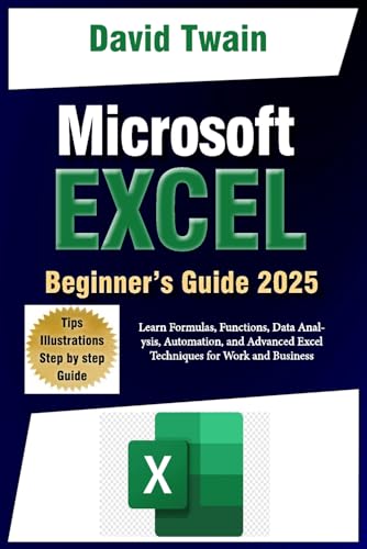 Microsoft Excel Made Easy: A Beginner-to-Expert Guide to Mastering Spreadsheets: Learn Formulas, Functions, Data Analysis, Automation, and Advanced Excel Techniques for Work and Business Microsoft Excel Made Easy: A Beginner-to-Expert Guide to Mastering Spreadsheets: Learn Formulas, Functions, Data Analysis, Automation, and Advanced Excel Techniques for Work and Business von Independently published