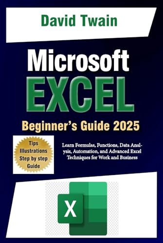Microsoft Excel Made Easy: A Beginner-to-Expert Guide to Mastering Spreadsheets: Learn Formulas, Functions, Data Analysis, Automation, and Advanced Excel Techniques for Work and Business Microsoft Excel Made Easy: A Beginner-to-Expert Guide to Mastering Spreadsheets: Learn Formulas, Functions, Data Analysis, Automation, and Advanced Excel Techniques for Work and Business von Independently published