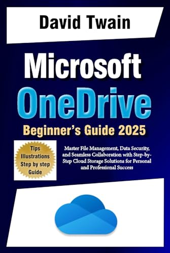 Microsoft OneDrive 2025 Guide for Beginners: Master File Management, Data Security, and Seamless Collaboration with Step-by-Step Cloud Storage Solutions for Personal and Professional Success Microsoft OneDrive 2025 Guide for Beginners: Master File Management, Data Security, and Seamless Collaboration with Step-by-Step Cloud Storage Solutions for Personal and Professional Success von Independently published