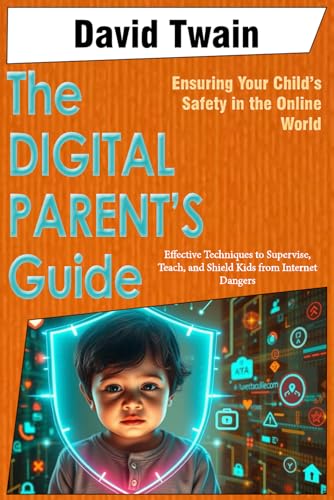 The Digital Parent's Guide: Ensuring Your Child's Safety in the Online World: Effective Techniques to Supervise, Teach, and Shield Kids from Internet Dangers The Digital Parent's Guide: Ensuring Your Child's Safety in the Online World: Effective Techniques to Supervise, Teach, and Shield Kids from Internet Dangers von Independently published