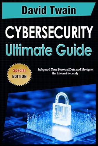 The Ultimate Guide to Cybersecurity: Safeguard Your Personal Data and Navigate the Internet Securely The Ultimate Guide to Cybersecurity: Safeguard Your Personal Data and Navigate the Internet Securely von Independently published