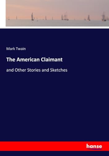 The American Claimant: and Other Stories and Sketches von hansebooks