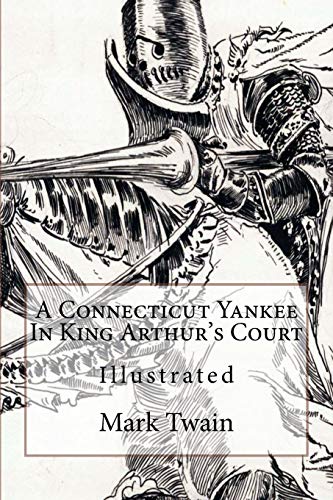 A Connecticut Yankee In King Arthur's Court: Illustrated von Createspace Independent Publishing Platform