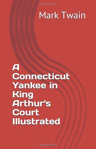 A Connecticut Yankee in King Arthur's Court Illustrated von Independently published