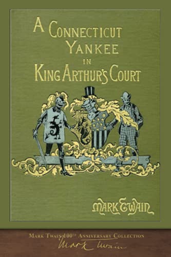 A Connecticut Yankee in King Arthur's Court: 100th Anniversary Collection: Illustrated First Edition von Miravista Interactive