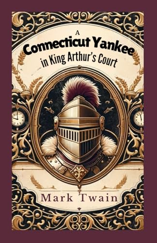 A Connecticut Yankee in King Arthur's Court: A Satirical Adventure Through Time and Tradition A Connecticut Yankee in King Arthur's Court: A Satirical Adventure Through Time and Tradition von Independently published