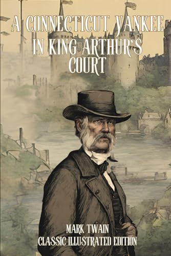 A Connecticut Yankee in King Arthur's Court: Classic Illustrated Edition von Independently published