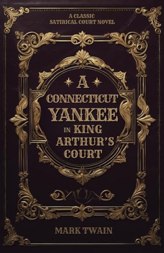 A Connecticut Yankee in King Arthur’s Court: Mark Twain’s Classic Satirical Court Novel A Connecticut Yankee in King Arthur’s Court: Mark Twain’s Classic Satirical Court Novel von Independently published