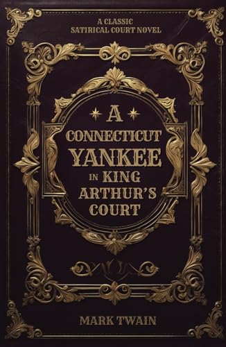 A Connecticut Yankee in King Arthur’s Court: Mark Twain’s Classic Satirical Court Novel A Connecticut Yankee in King Arthur’s Court: Mark Twain’s Classic Satirical Court Novel von Independently published