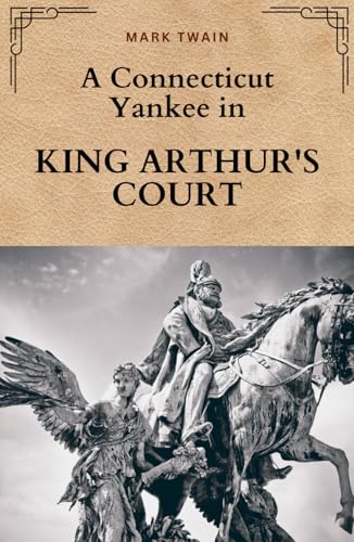 A Connecticut Yankee in King Arthur's Court: Reimagining King Arthur: A Tale of Science, Power, and Parody A Connecticut Yankee in King Arthur's Court: Reimagining King Arthur: A Tale of Science, Power, and Parody von Independently published