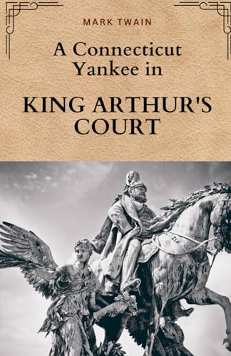 A Connecticut Yankee in King Arthur's Court: Reimagining King Arthur: A Tale of Science, Power, and Parody A Connecticut Yankee in King Arthur's Court: Reimagining King Arthur: A Tale of Science, Power, and Parody von Independently published