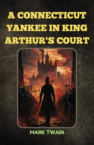 A Connecticut Yankee in King Arthur's Court: Remastered Original Classic A Connecticut Yankee in King Arthur's Court: Remastered Original Classic von Independently published