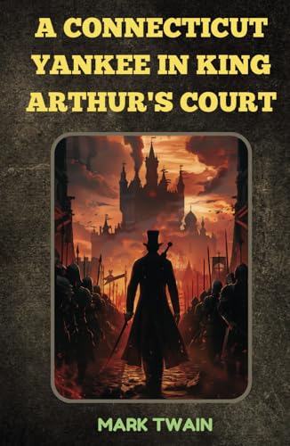 A Connecticut Yankee in King Arthur's Court: Remastered Original Classic A Connecticut Yankee in King Arthur's Court: Remastered Original Classic von Independently published