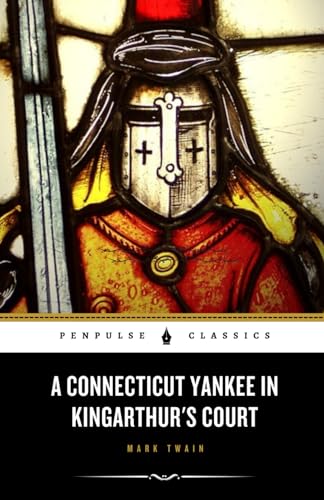 A Connecticut Yankee in King Arthur's Court: The 1889 Arthurian Fiction Classic A Connecticut Yankee in King Arthur's Court: The 1889 Arthurian Fiction Classic von Independently published