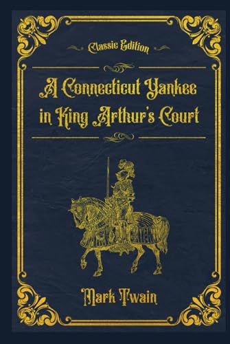 A Connecticut Yankee in King Arthur’s Court: With original illustrations - annotated