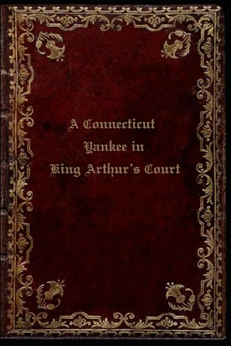 A Connecticut Yankee in King Arthur’s Court: With original illustrations - annotated A Connecticut Yankee in King Arthur’s Court: With original illustrations - annotated von Independently published