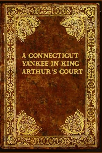 A Connecticut Yankee in King Arthur’s Court: With original illustrations - annotated A Connecticut Yankee in King Arthur’s Court: With original illustrations - annotated von Independently published