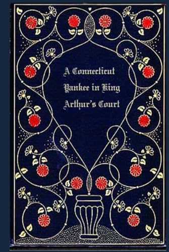 A Connecticut Yankee in King Arthur’s Court: With original illustrations - annotated A Connecticut Yankee in King Arthur’s Court: With original illustrations - annotated von Independently published