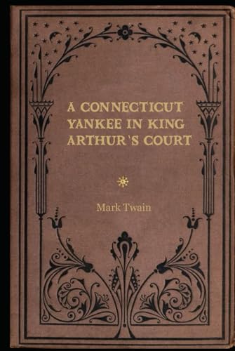 A Connecticut Yankee in King Arthur’s Court: With original illustrations - annotated A Connecticut Yankee in King Arthur’s Court: With original illustrations - annotated von Independently published