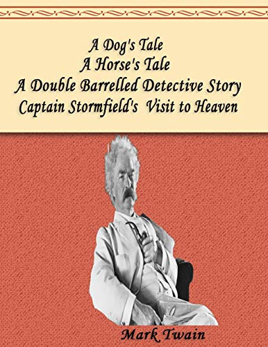 A Dog's Tale, A Double Barrelled Detective Story, A Horse's Tale, Captain Stormfield's Visit to Heaven: book series in one book (Mark Twain, Band 1)