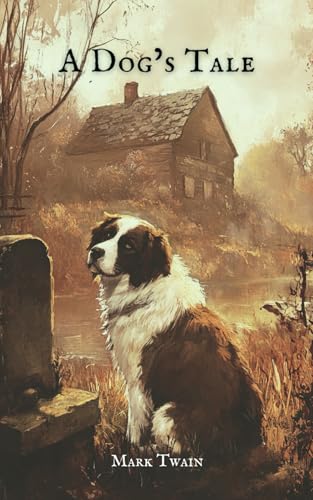 A Dog’s Tale: Mark Twain’s Short Story A Dog’s Tale: Mark Twain’s Short Story von Independently published