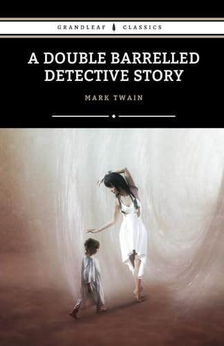A Double Barrelled Detective Story: The 1902 Thrilling Mystery Classic A Double Barrelled Detective Story: The 1902 Thrilling Mystery Classic von Independently published