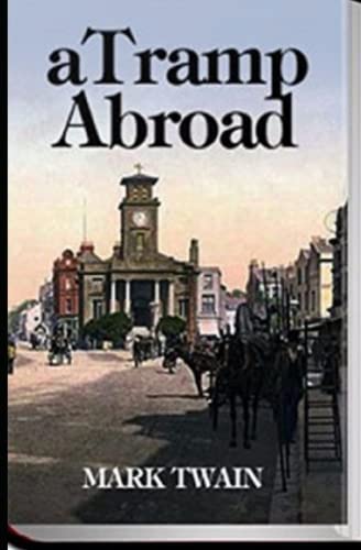 A Tramp Abroad, Part 1 Annotated A Tramp Abroad, Part 1 Annotated von Independently published