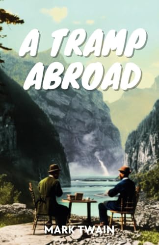 A Tramp Abroad: 19th Century Humorous Classic Travelogue of Europe A Tramp Abroad: 19th Century Humorous Classic Travelogue of Europe von Independently published