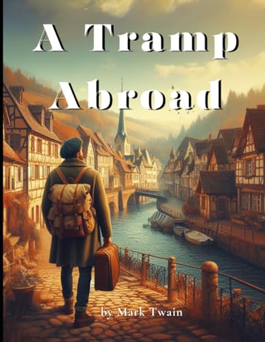 A Tramp Abroad: by Mark Twain (Illustrated Edition)