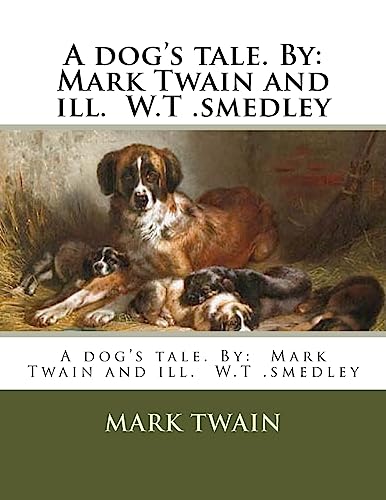 A dog's tale. By: Mark Twain and ill. W.T .smedley