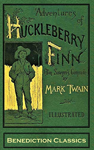 Adventures of Huckleberry Finn (Tom Sawyer's Comrade): [Complete and unabridged. 174 original illustrations.]: [FULLY ILLUSTRATED FIRST EDITION. 174 original illustrations.]