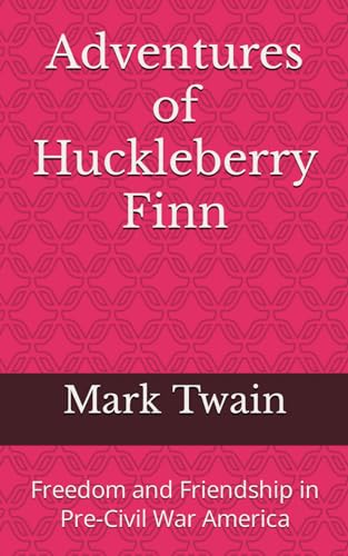 Adventures of Huckleberry Finn: Freedom and Friendship in Pre-Civil War America von Independently published