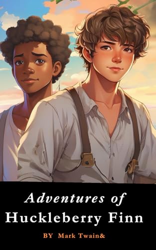Adventures of Huckleberry Finn: The 1885 American Adventure Classic Literature