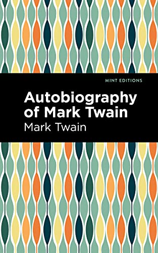 Autobiography of Mark Twain (Mint Editions (In Their Own Words: Biographical and Autobiographical Narratives)) von Mint Editions