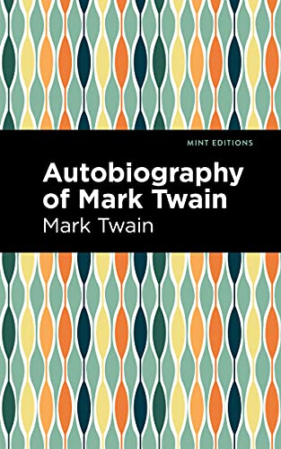 Autobiography of Mark Twain (Mint Editions (In Their Own Words: Biographical and Autobiographical Narratives))