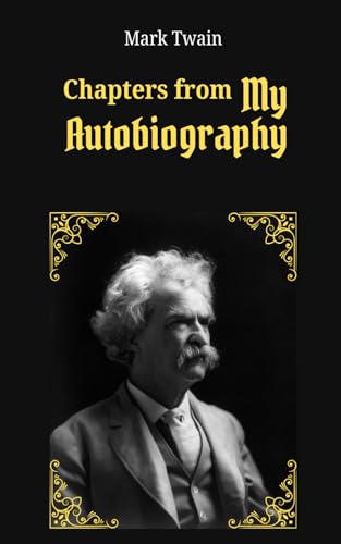 Chapters from My Autobiography: The Wit and Wisdom of Mark Twain: Memoirs of Humor, History, and Reflection Chapters from My Autobiography: The Wit and Wisdom of Mark Twain: Memoirs of Humor, History, and Reflection von Independently published