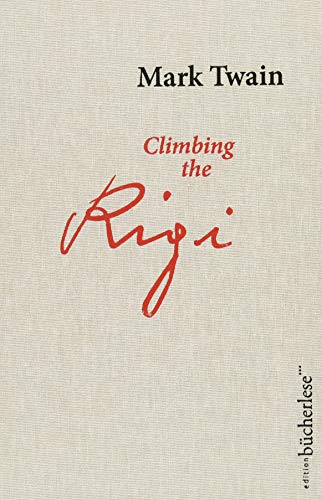 Climbing the Rigi: Zweisprachige Ausgabe. Illustrierte Ausgabe Climbing the Rigi: Zweisprachige Ausgabe. Illustrierte Ausgabe