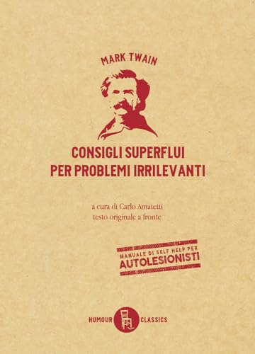 Consigli superflui per problemi irrilevanti. Testo inglese a fronte (Humour classics)