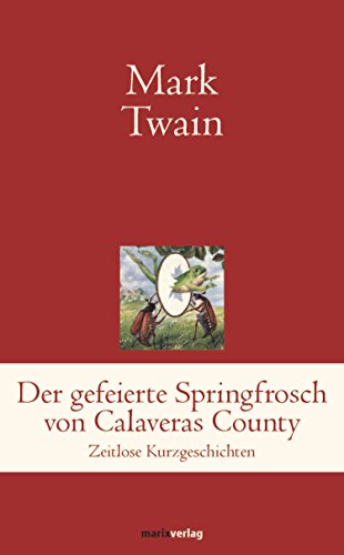 Der gefeierte Springfrosch von Calaveras County (Klassiker der Weltliteratur)