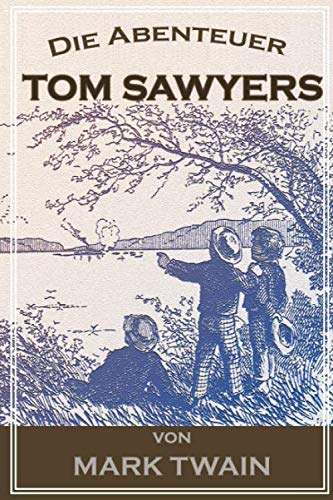 Die Abenteuer Tom Sawyers: Adventures of Tom Sawyer German Edition