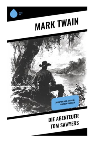 Die Abenteuer Tom Sawyers: Zweisprachige Ausgabe: Deutsch-Englisch