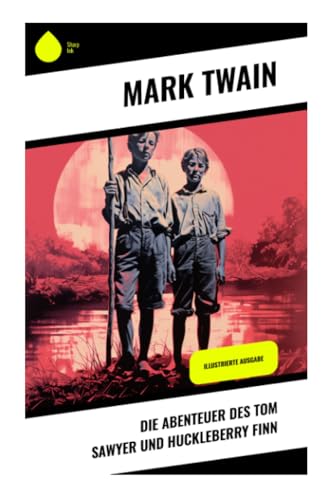 Die Abenteuer des Tom Sawyer und Huckleberry Finn: Illustrierte Ausgabe von Sharp Ink