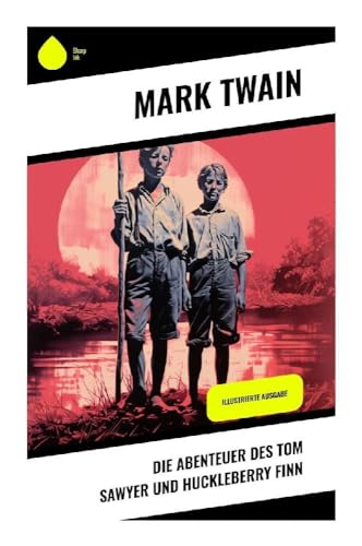 Die Abenteuer des Tom Sawyer und Huckleberry Finn: Illustrierte Ausgabe Die Abenteuer des Tom Sawyer und Huckleberry Finn: Illustrierte Ausgabe von Sharp Ink